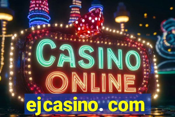 ejcasino. com